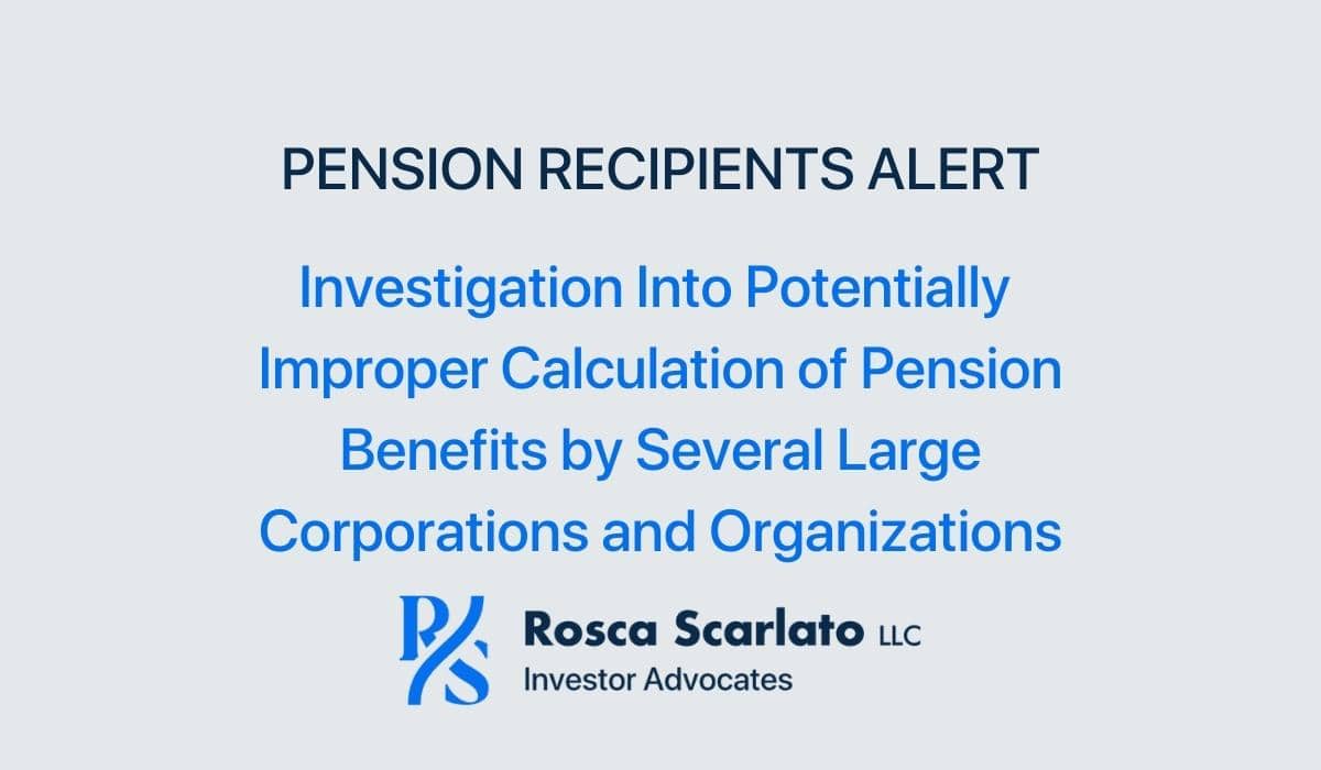Investigation Into Potentially Improper Calculation of Pension Benefits by Several Large Corporations and O